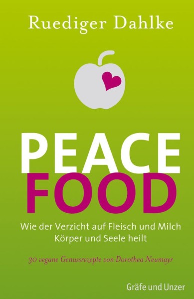 Peace Food - Wie der Verzicht auf Fleisch und Milch Körper und Seele heilt